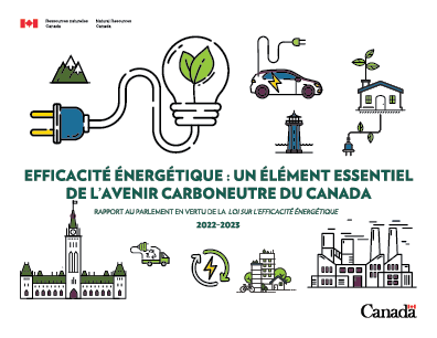 EFFICACITÉ  ÉNERGÉTIQUE : UN ÉLÉMENT ESSENTIEL DE L’AVENIR CARBONEUTRE DU CANADA – RAPPORT AU PARLEMENT EN VERTUE DE LA LOI SUR L’EFFICACITÉ ÉNERGÉTIQUE, 2022-2023